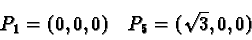 \begin{displaymath}P_1 = (0, 0, 0)
\quad P_5 = (\sqrt{3}, 0, 0)\end{displaymath}