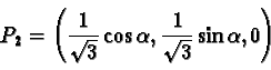 \begin{displaymath}P_2 =
\left(\frac{1}{\sqrt{3}}\cos{\alpha},
\frac{1}{\sqrt{3}}\sin{\alpha}, 0\right)\end{displaymath}