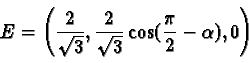 \begin{displaymath}E = \left(\frac{2}{\sqrt{3}},
\frac{2}{\sqrt{3}}\cos(\frac{\pi}{2} - \alpha), 0\right)\end{displaymath}