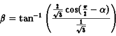 \begin{displaymath}\beta =
\tan^{-1}\left(\frac{\frac{2}{\sqrt{3}}\cos(\frac{\pi}{2} -
\alpha)}{\frac{1}{\sqrt{3}}}\right)\end{displaymath}