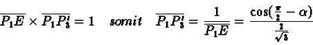 \begin{displaymath}\overline{P_1E} \times
\overline{P_1P_3'} = 1 \quad somit \q...
...1E}} = \frac{\cos(\frac{\pi}{2} -
\alpha)}{\frac{2}{\sqrt{3}}}\end{displaymath}