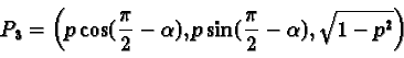 \begin{displaymath}P_3 = \left(p \cos(\frac{\pi}{2} - \alpha), p \sin(\frac{\pi}{2} -
\alpha), \sqrt{1 - p^2}\right) \end{displaymath}